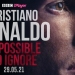 Seven things to expect from Ronaldo: Impossible to Ignore